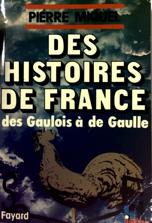 Des Histoires de France. Des Gaulois à de Gaulle - Pierre Miquel - Livre