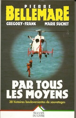 Par tous les moyens - Pierre Bellemare - Livre