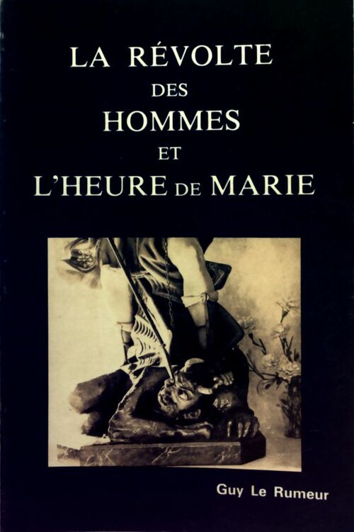 La révolte des hommes et l'heure de Marie - Guy Le Rumeur - Livre