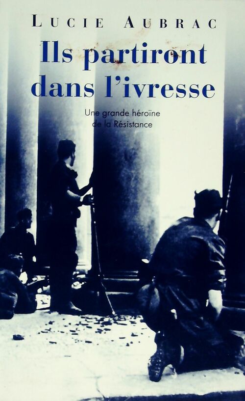 Ils partiront dans l'ivresse - Lucie Aubrac - Livre