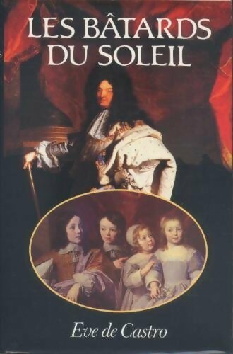 Les bâtards du soleil - Eve De Castro - Livre