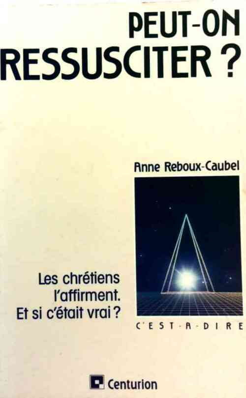 Peut-on ressusciter ? - Anne Reboux-Caubel - Livre