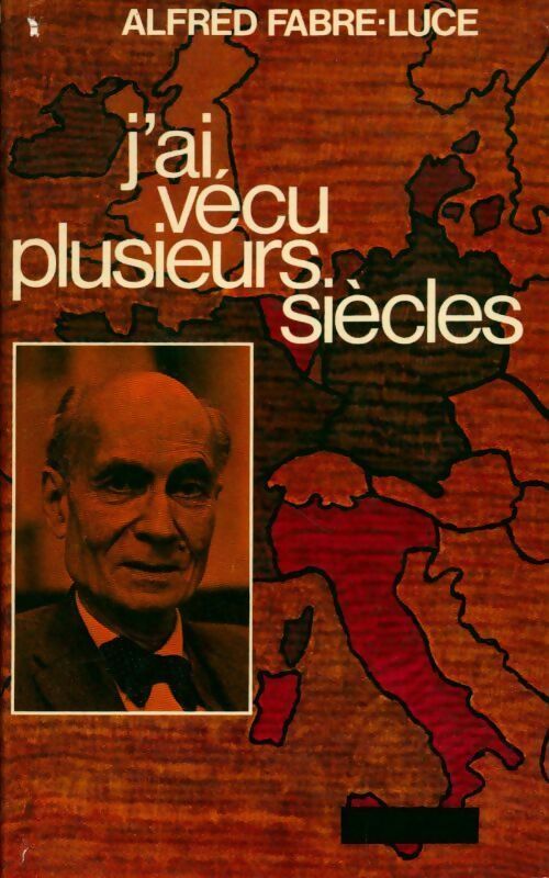 J'ai vécu plusieurs siècles - Alfred Fabre-Luce - Livre