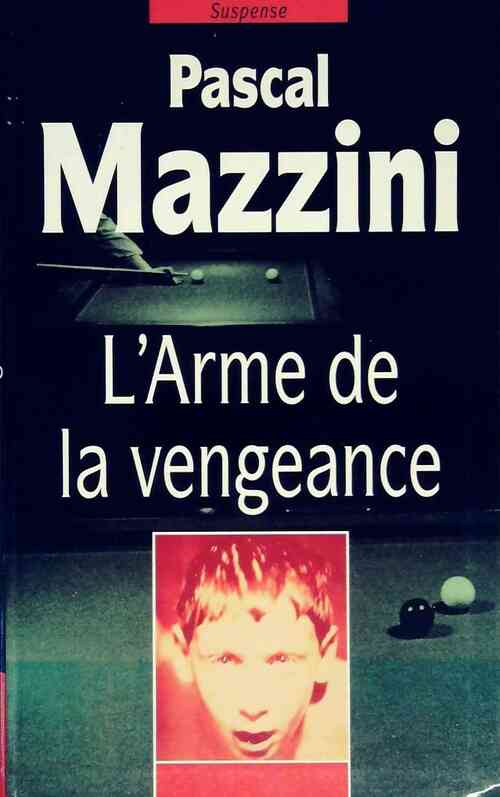 L'Arme de la vengeance - Pascal Mazzini - Livre