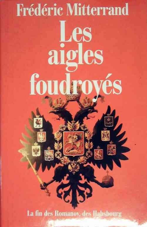 Les aigles foudroyés - Frédéric Mitterrand - Livre