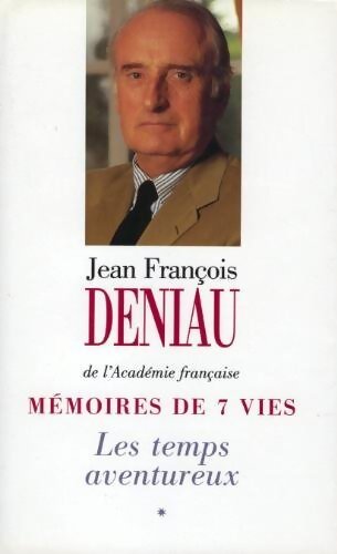 Mémoires de 7 vies Tome I : Le temps aventureux - Jean-François Deniau - Livre