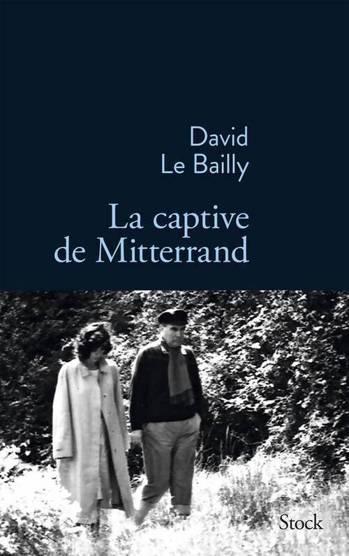La captive de Mitterrand - David Le Bailly - Livre