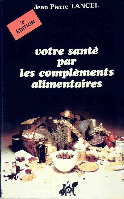 Votre santé par les compléments alimentaires - Jean-Pierre Lancel - Livre