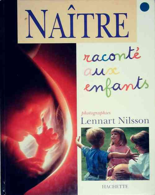 Naître. Raconté aux enfants - Lennart Nilsson - Livre