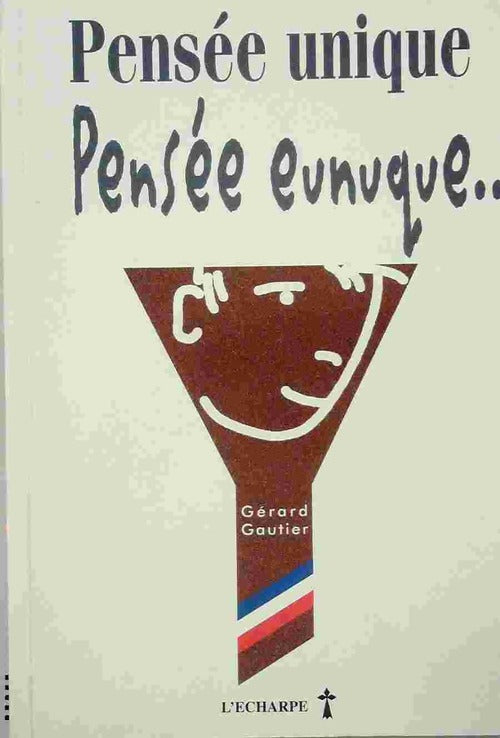 Pensée unique, pensée eunuque - Gérard Gautier - Livre