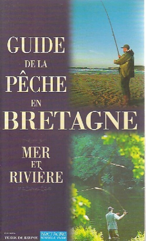 Guide de la pêche en Bretagne. Mer et rivière - Collectif - Livre