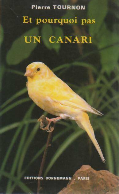 Et pourquoi pas un canari ? - Pierre Tournon - Livre