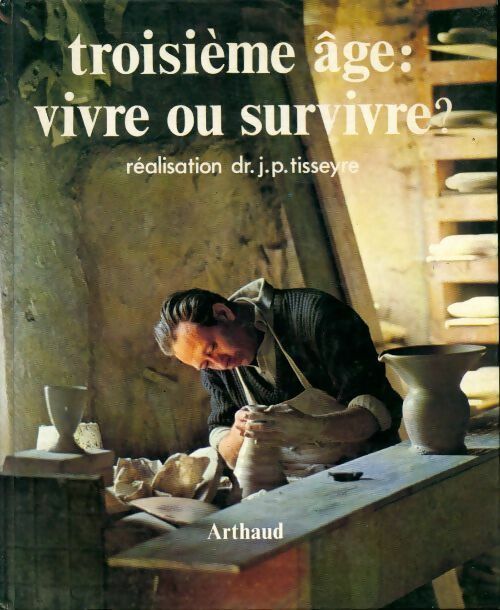Troisieme âge : vivre ou survivre ? - J.P. Tisseyre - Livre