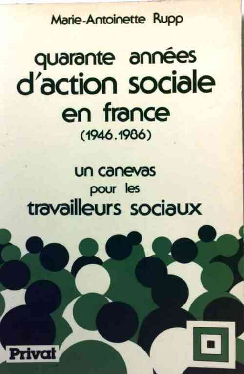 Quarante années d'action sociale en France - M.A. Rupp - Livre