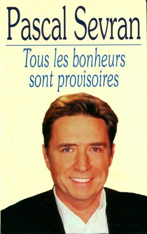 Tous les bonheurs sont provisoires - Pascal Sevran - Livre