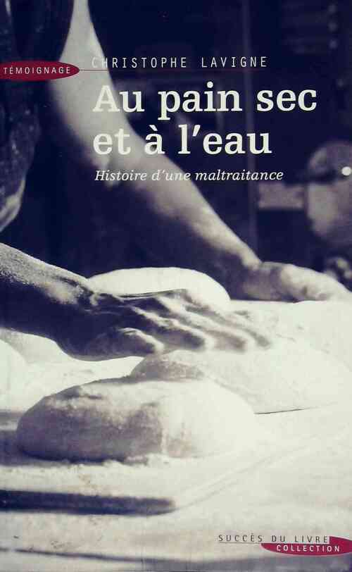 Au pain sec et à l'eau - Christophe Lavigne - Livre