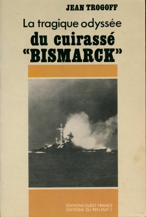 La tragique odyssée du cuirassé Bismarck - Jean Trogoff - Livre