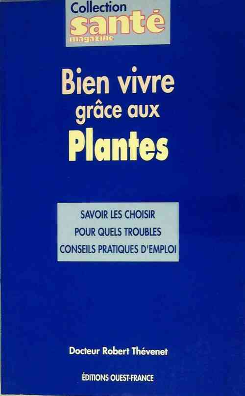 Bien vivre grâce aux plantes - Dr Robert Thévenet - Livre