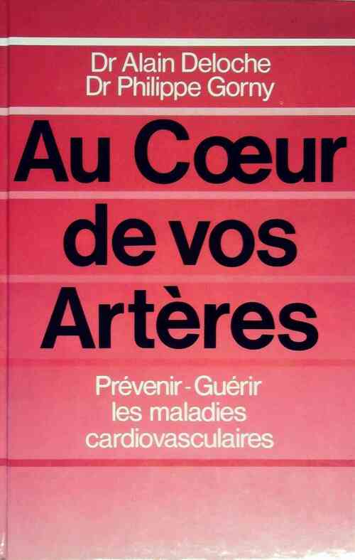 Au coeur de vos artères - Dr Alain Deloche, Dr Philippe Gorny - Livre