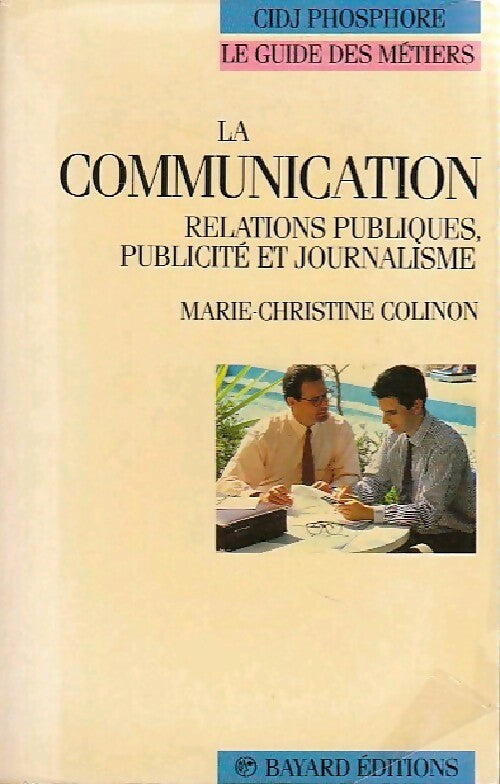 La communication. Relations publiques, publicité et journalisme - Marie-Christine Colinon - Livre