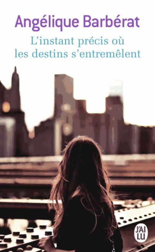 L'instant précis où les destins s'entremêlent - Angélique Barbérat - Livre