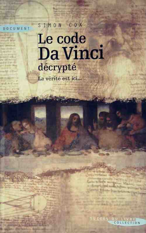 Le code Da Vinci décrypté. La vérité est ici - Simon Cox - Livre