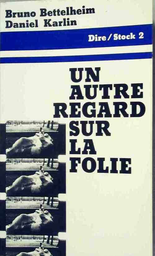 Un autre regard sur la folie - Bruno Bettelheim, Daniel Karlin - Livre