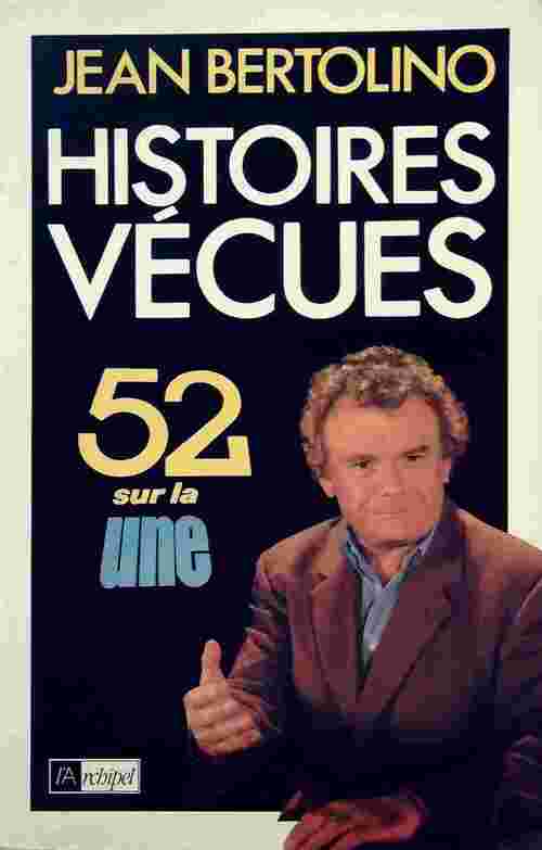 Histoires vécues. 52 sur la une - Jean Bertolino - Livre