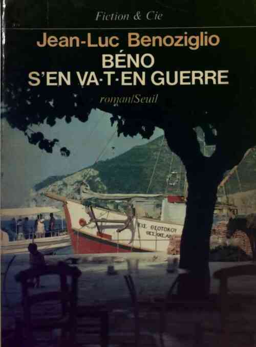 Béno s'en va-t-en guerre - Jean-Luc Benoziglio - Livre