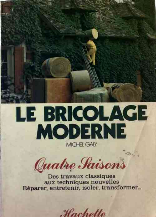 Le bricolage moderne - Michel Galy - Livre