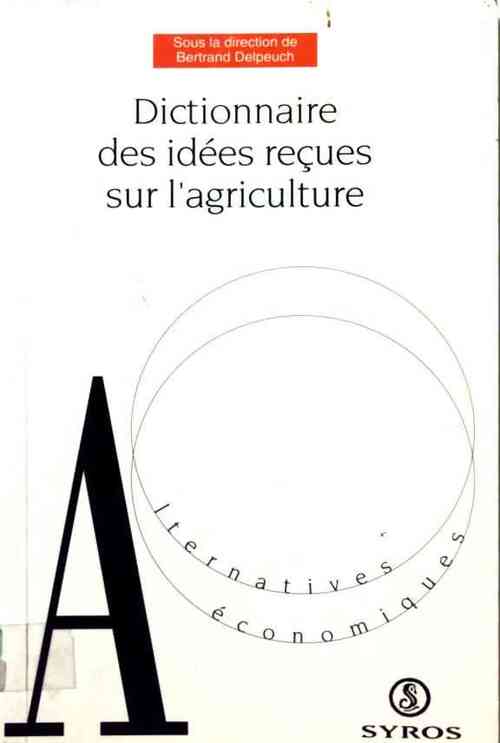 Dictionnaire des idées reçues sur l'agriculture - Bertrand Delpeuch - Livre