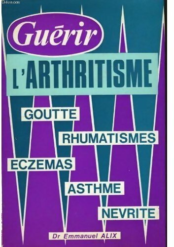 Guérir l'arthritisme - Emmanuel Alix - Livre