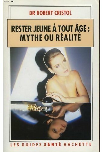 Rester jeune à tout âge : Mythe ou réalité - Robert Dr Cristol - Livre