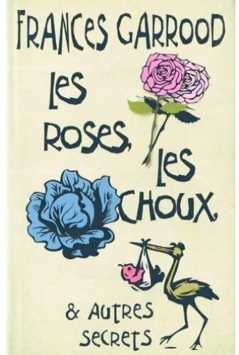 Les roses, les choux, et autres secrets - Frances Garrood - Livre