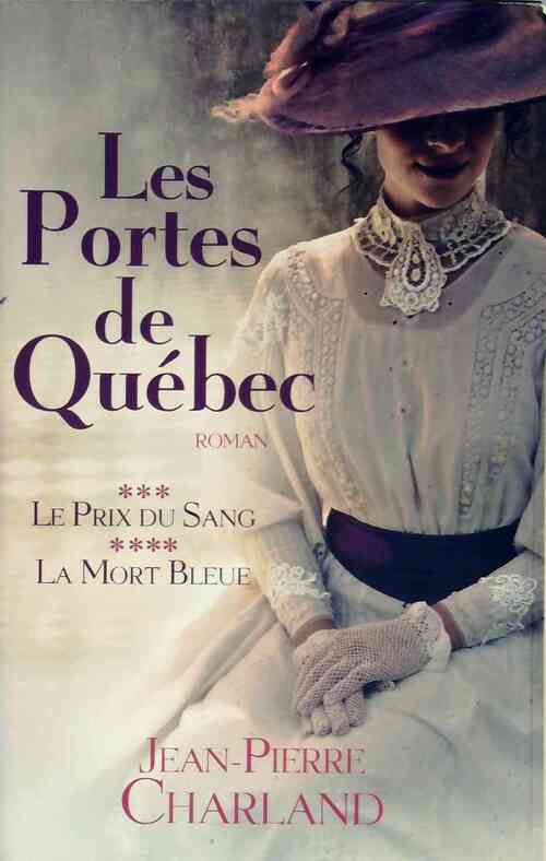 Les portes du Québec Tome III : Le prix du sang / Tome IV : La mort bleue - Jean-Pierre Charland - Livre