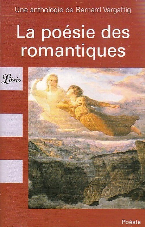La poésie des romantiques - Bernard Vargaftig - Livre