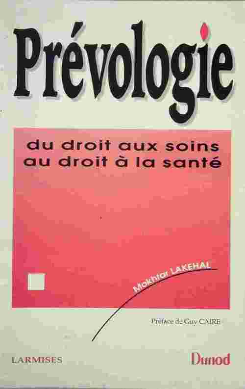 Prévologie. Du droit aux soins au droit à la santé - Mokhtar Lakehal - Livre