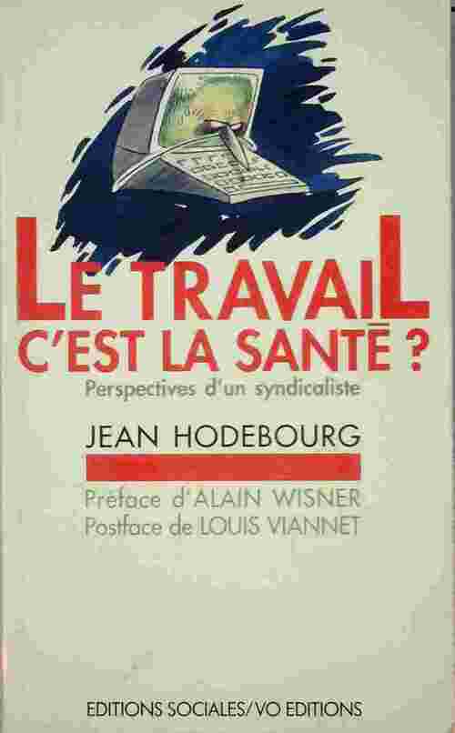 Le travail, c'est la santé - Jean Hodebourg - Livre