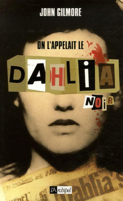 On l'appelai le Sahlia noir - John Gilmore - Livre