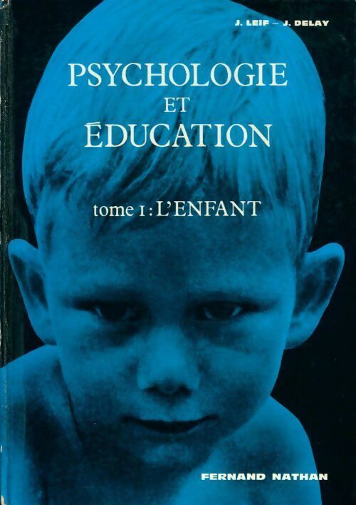 Psychologie et éducation Tome I : L'enfant - J. Leif - Livre
