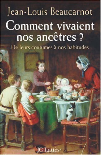 Comment vivaient nos ancêtres ? - Jean-Louis Beaucarnot - Livre