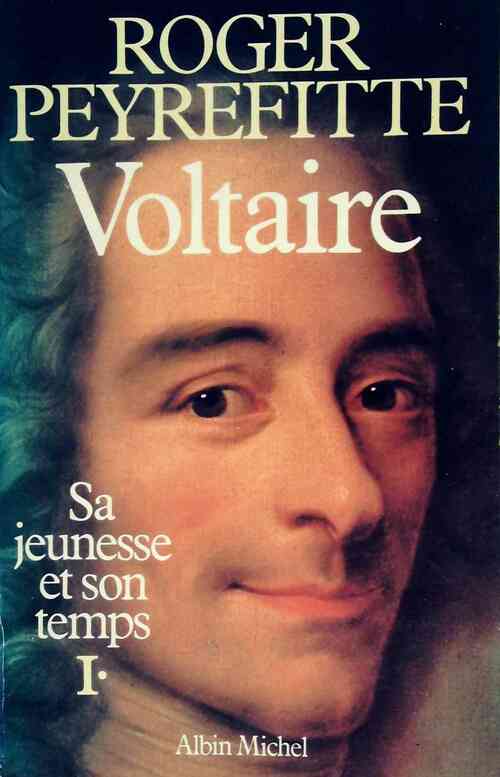 Voltaire. Sa jeunesse et son temps Tome I - Roger Peyrefitte - Livre