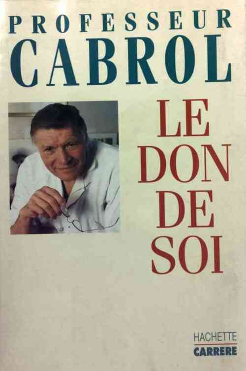 Le don de soi - Pr Christian Cabrol - Livre