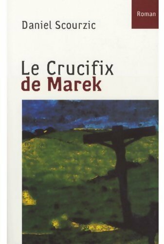 Le crucifix de Marek - Daniel Scourzic - Livre