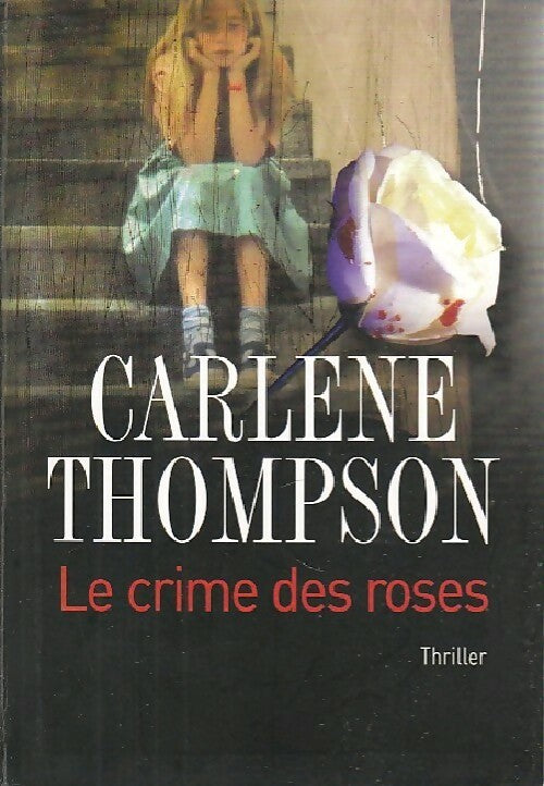 Le crime des roses - Carlene Thompson - Livre