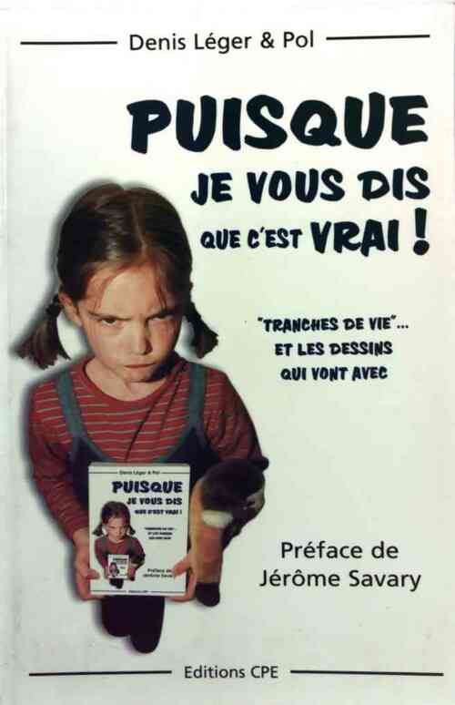 Puisque je vous dis que c'est vrai ! - Denis Léger - Livre