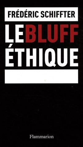 Le bluff éthique - Frédéric Schiffter - Livre