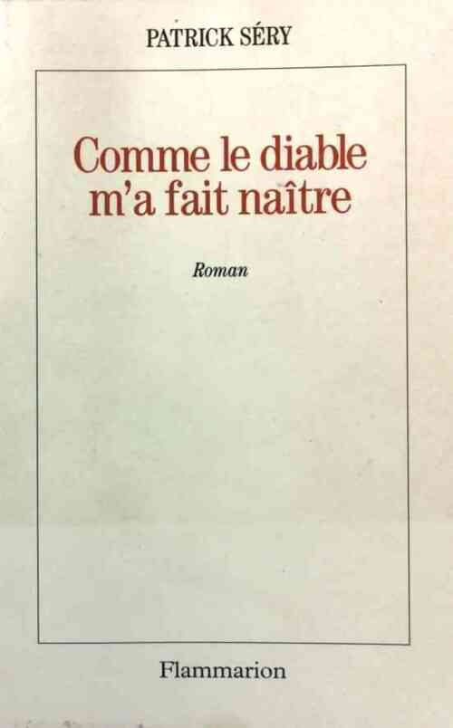 Comme le diable m'a fait naître - Patrick Séry - Livre