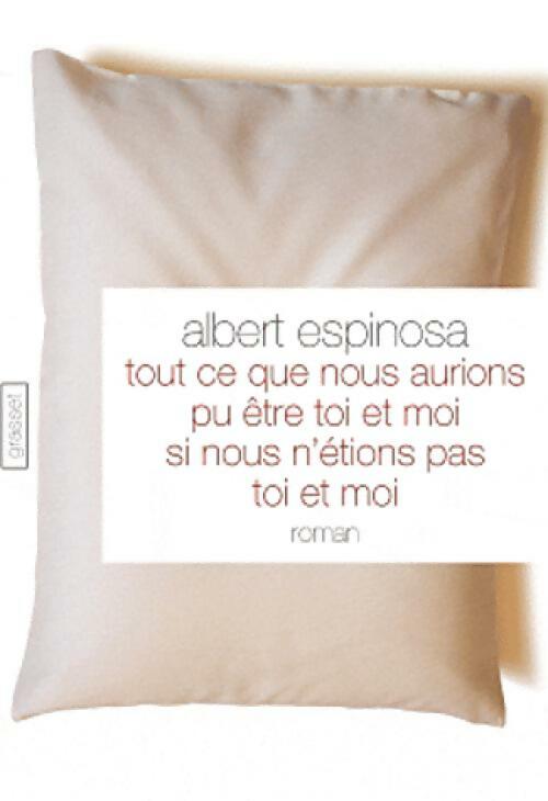 Tout ce que nous aurions pu être toi et moi, si nous n'étions pas et moi - Albert Espinosa - Livre