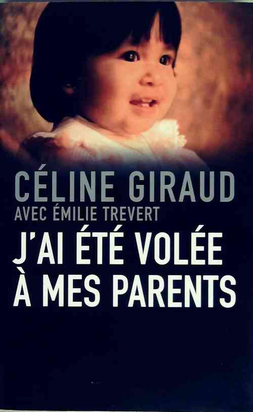 J'ai été volée à mes parents - Céline Giraud - Livre
